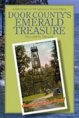 Comoara de smarald a comitatului Door: O istorie a Peninsula State Park - Door County's Emerald Treasure: A History of Peninsula State Park