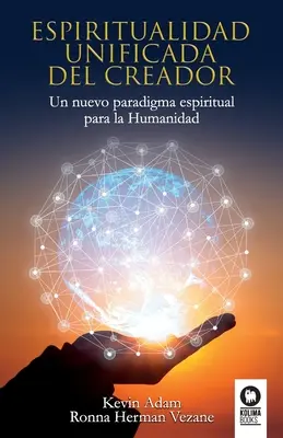 Espiritualidad unificada del Creador: O nouă paradigmă spirituală pentru umanitate - Espiritualidad unificada del Creador: Un nuevo paradigma espiritual para la Humanidad