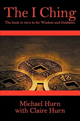 The I Ching: Cartea la care să apelezi pentru înțelepciune și călăuzire - The I Ching: The Book to Turn to for Wisdom and Guidance
