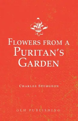 Flori din grădina unui puritan: Ilustrații și meditații asupra scrierilor lui Thomas Manton - Flowers from a Puritan's Garden: Illustrations and Meditations on the writings of Thomas Manton