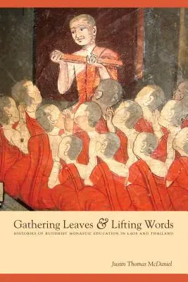 Gathering Leaves & Lifting Words: Istorii ale educației monastice budiste în Laos și Thailanda - Gathering Leaves & Lifting Words: Histories of Buddhist Monastic Education in Laos and Thailand