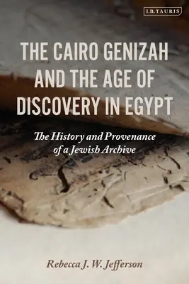 Cairo Genizah și epoca descoperirilor în Egipt: Istoria și proveniența unei arhive evreiești - The Cairo Genizah and the Age of Discovery in Egypt: The History and Provenance of a Jewish Archive