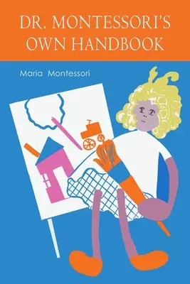 Manualul propriu al Mariei Montessori - Maria Montessori's Own Handbook