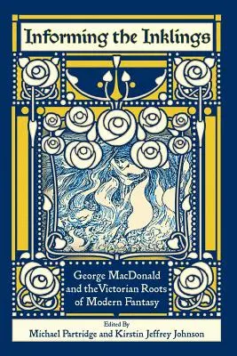 Informing the Inklings: George MacDonald și rădăcinile victoriene ale fanteziei moderne - Informing the Inklings: George MacDonald and the Victorian Roots of Modern Fantasy