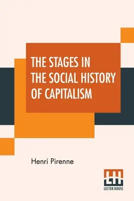 Etapele în istoria socială a capitalismului - The Stages In The Social History Of Capitalism