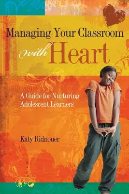 Gestionarea clasei cu suflet: Un ghid pentru educarea elevilor adolescenți - Managing Your Classroom with Heart: A Guide for Nurturing Adolescent Learners