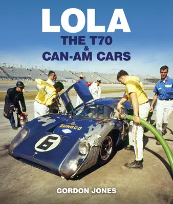 Lola: Mașinile T70 și Can-Am - Lola: The T70 and Can-Am Cars