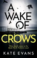 Wake of Crows - Primul dintr-o serie procedurală polițienească complet nouă și palpitantă, plasată în Scarborough - Wake of Crows - The first in a completely thrilling new police procedural series set in Scarborough