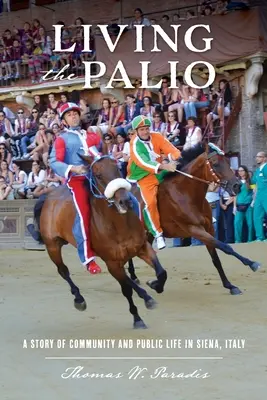 Living the Palio: O poveste a comunității și a vieții publice în Siena, Italia - Living the Palio: A Story of Community and Public Life in Siena, Italy
