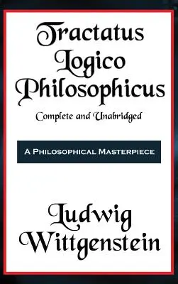 Tractatus Logico-Philosophicus complet și integral - Tractatus Logico-Philosophicus Complete and Unabridged