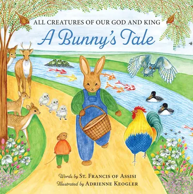 Toate creaturile Dumnezeului și Regelui nostru: A Bunny's Tale - All Creatures of Our God and King: A Bunny's Tale