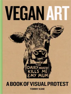 Vegan Art: O carte de protest vizual - Vegan Art: A Book of Visual Protest