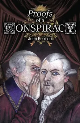 Dovezile unei conspirații împotriva tuturor religiilor și guvernelor din Europa, desfășurată în cadrul reuniunilor secrete ale masonilor liberi, Illuminati și Reading - Proofs of a Conspiracy against all the Religions and Governments of Europe, Carried on in the Secret Meetings of Free-Masons, Illuminati, and Reading