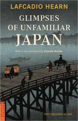 Glimpses of Unfamiliar Japan (Imagini din Japonia necunoscută): Două volume într-unul singur - Glimpses of Unfamiliar Japan: Two Volumes in One