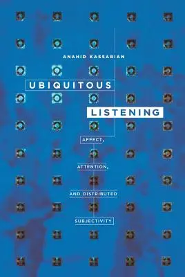 Ubiquitous Listening: Afect, atenție și subiectivitate distribuită - Ubiquitous Listening: Affect, Attention, and Distributed Subjectivity
