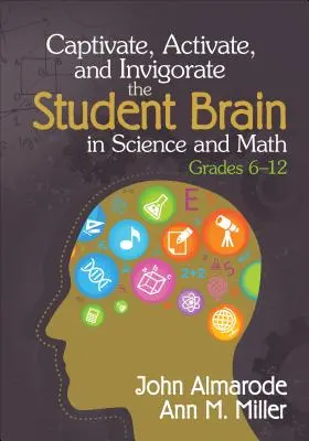 Captivarea, activarea și revigorarea creierului elevului în știință și matematică, clasele 6-12 - Captivate, Activate, and Invigorate the Student Brain in Science and Math, Grades 6-12