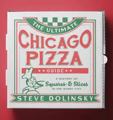 Ghidul suprem al pizzei din Chicago: O istorie a pătrățelelor și feliilor în Orașul Vânturilor - The Ultimate Chicago Pizza Guide: A History of Squares & Slices in the Windy City