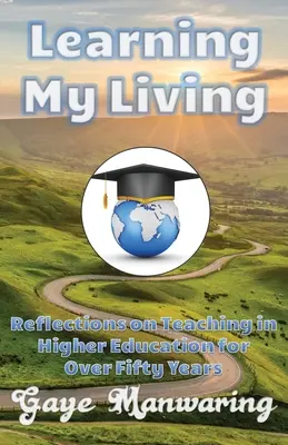 Learning My Living: Reflecții asupra predării în învățământul superior timp de peste cincizeci de ani - Learning My Living: Reflections on Teaching in Higher Education for Over Fifty Years