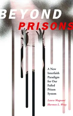 Dincolo de închisori: O nouă paradigmă interconfesională pentru sistemul nostru penitenciar eșuat - Beyond Prisons: A New Interfaith Paradigm for Our Failed Prison System