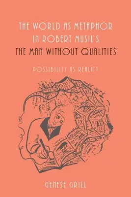Lumea ca metaforă în Omul fără calități a lui Robert Musil: Posibilitatea ca realitate - The World as Metaphor in Robert Musil's the Man Without Qualities: Possibility as Reality
