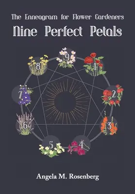 Nouă petale perfecte: Eneagrama pentru grădinarii de flori - Nine Perfect Petals: The Enneagram for Flower Gardeners