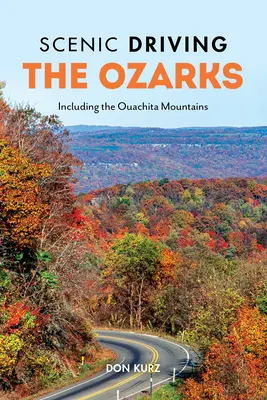 Scenic Driving the Ozarks: Inclusiv Munții Ouachita - Scenic Driving the Ozarks: Including the Ouachita Mountains