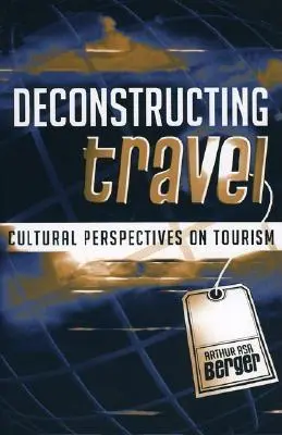 Deconstrucția călătoriilor: Perspective culturale asupra turismului - Deconstructing Travel: Cultural Perspectives on Tourism