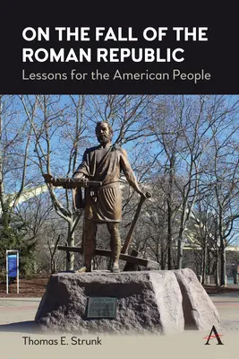 Despre căderea Republicii Romane: Lecții pentru poporul american - On the Fall of the Roman Republic: Lessons for the American People