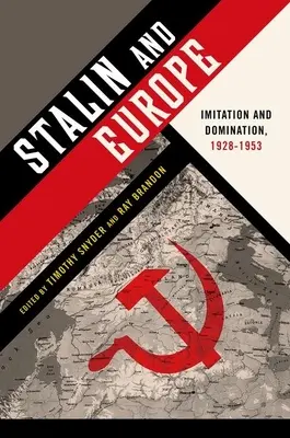 Stalin și Europa: Imitare și dominație, 1928-1953 - Stalin and Europe: Imitation and Domination, 1928-1953