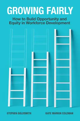 Growing Fairly: Cum să creăm oportunități și echitate în dezvoltarea forței de muncă - Growing Fairly: How to Build Opportunity and Equity in Workforce Development