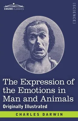 Exprimarea emoțiilor la om și animale: Ilustrată inițial - The Expression of the Emotions in Man and Animals: Originally Illustrated