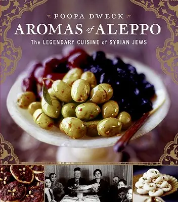 Arome de Alep: Bucătăria legendară a evreilor sirieni - Aromas of Aleppo: The Legendary Cuisine of Syrian Jews