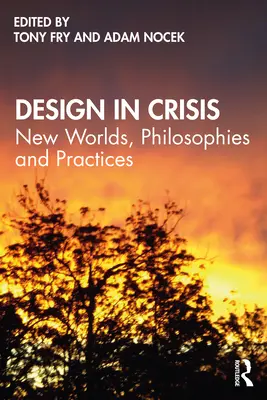 Designul în criză: Noi lumi, filosofii și practici - Design in Crisis: New Worlds, Philosophies and Practices