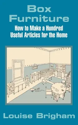 Box Furniture: Cum să faci o sută de articole utile pentru casă - Box Furniture: How to Make a Hundred Useful Articles for the Home