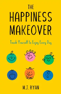 The Happiness Makeover (Schimbarea fericirii): Învinge stresul și negativitatea pentru a deveni o persoană plină de speranță și fericită (Psihologie pozitivă; Carte despre pozitivitate) - The Happiness Makeover: Overcome Stress and Negativity to Become a Hopeful, Happy Person (Positive Psychology; Positivity Book)
