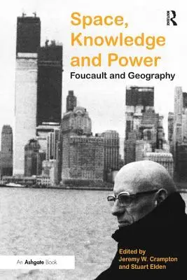 Spațiu, cunoaștere și putere: Foucault și geografia - Space, Knowledge and Power: Foucault and Geography