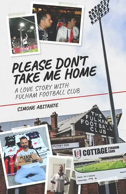 Te rog nu mă lua acasă: O poveste de dragoste cu Fulham Football Club - Please Don't Take Me Home: A Lovestory with Fulham Football Club