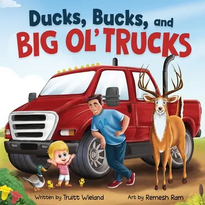 Ducks, Bucks, and Big Ol' Trucks: O carte despre legătura dintre tată și fiu - Ducks, Bucks, and Big Ol' Trucks: A Book about Father and Son Bonding