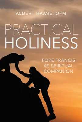Sfințenia practică: Papa Francisc ca însoțitor spiritual - Practical Holiness: Pope Francis as Spiritual Companion