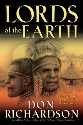 Lorzii Pământului: O poveste incredibilă, dar adevărată, din iadul epocii de piatră al junglei din Papua - Lords of the Earth: An Incredible But True Story from the Stone-Age Hell of Papua's Jungle
