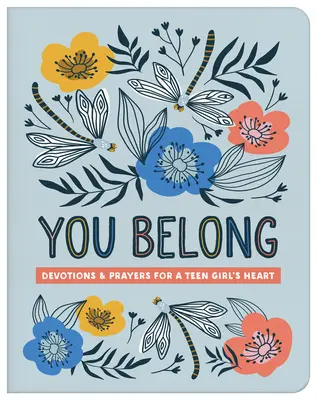 You Belong (Teen Girl): Devoțiuni și rugăciuni pentru inima unei adolescente (Devotions and Prayers for a Teen Girl's Heart) - You Belong (Teen Girl): Devotions and Prayers for a Teen Girl's Heart
