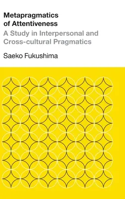 Metapragmatica atenției: Un studiu de pragmatică interpersonală și transculturală - Metapragmatics of Attentiveness: A Study in Interpersonal and Cross-cultural Pragmatics