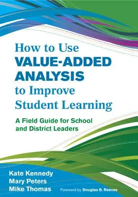 Cum să utilizați analiza valorii adăugate pentru a îmbunătăți învățarea elevilor: A Field Guide for School and District Leaders - How to Use Value-Added Analysis to Improve Student Learning: A Field Guide for School and District Leaders
