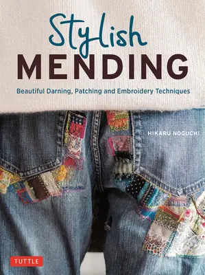 Creative Mending: Tehnici frumoase de dantelare, peticire și cusut (peste 300 de fotografii color) - Creative Mending: Beautiful Darning, Patching and Stitching Techniques (Over 300 Color Photos)