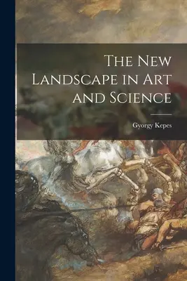 Noul peisaj în artă și știință - The New Landscape in Art and Science