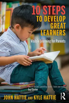 10 pași pentru a dezvolta mari învățăcei: Învățarea vizibilă pentru părinți - 10 Steps to Develop Great Learners: Visible Learning for Parents