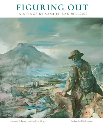 Înțelegând: Picturi de Samuel Bak 2017-2022 - Figuring Out: Paintings by Samuel Bak 2017-2022