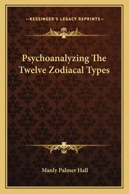 Psihanaliza celor douăsprezece tipuri zodiacale - Psychoanalyzing The Twelve Zodiacal Types