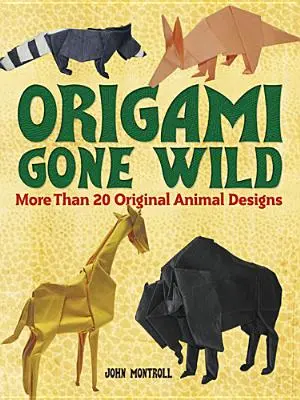 Origami Gone Wild: Mai mult de 20 de modele originale de animale - Origami Gone Wild: More Than 20 Original Animal Designs
