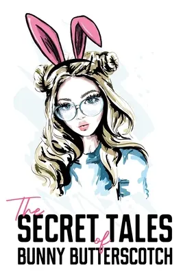 Poveștile secrete ale iepurașului Butterscotch - The Secret Tales of Bunny Butterscotch